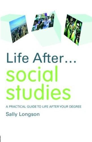 Life After... Social Studies: A Practical Guide to Life After Your Degree