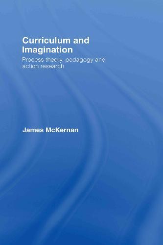 Curriculum and Imagination: Process Theory, Pedagogy and Action Research