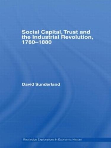 Social Capital, Trust and the Industrial Revolution: 1780-1880