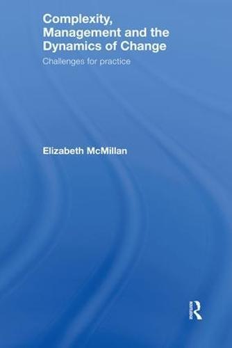 Complexity, Management and the Dynamics of Change: Challenges for Practice