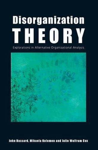 Disorganization Theory: Explorations in Alternative Organizational Analysis
