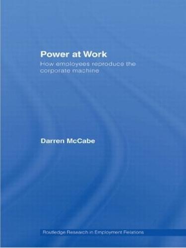 Power at Work: How Employees Reproduce the Corporate Machine