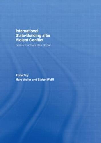 Internationalized State-Building after Violent Conflict: Bosnia Ten Years after Dayton