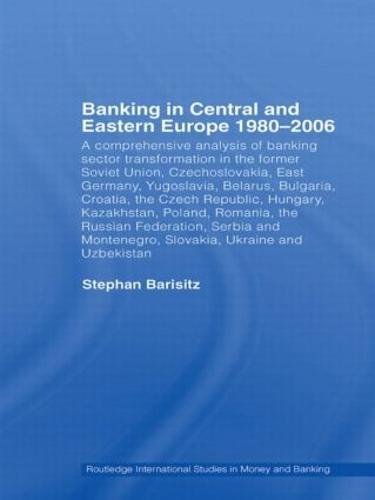 Banking in Central and Eastern Europe 1980-2006: From Communism to Capitalism