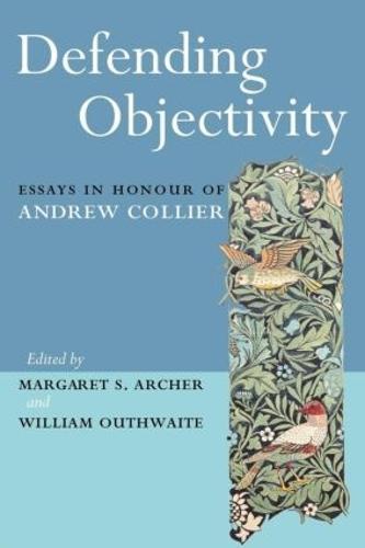 Defending Objectivity: Essays in Honour of Andrew Collier