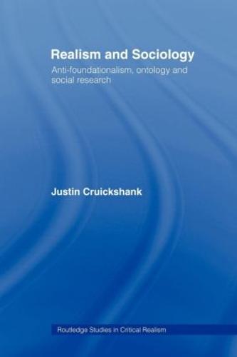 Realism and Sociology: Anti-Foundationalism, Ontology and Social Research