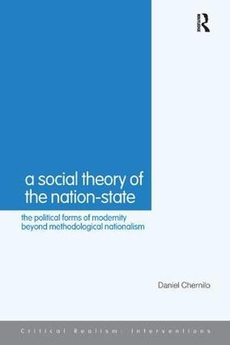 A Social Theory of the Nation-State: The Political Forms of Modernity Beyond Methodological Nationalism