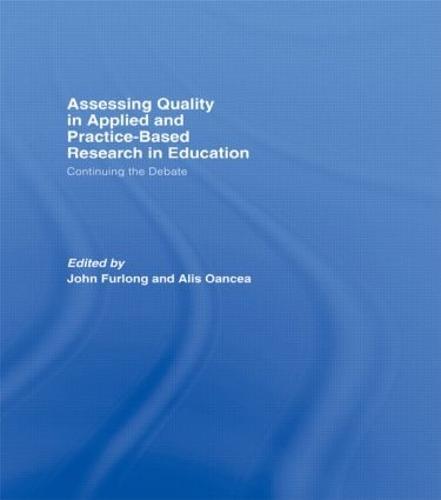Assessing quality in applied and practice-based research in education.: Continuing the debate