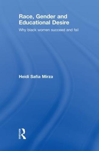 Race, Gender and Educational Desire: Why black women succeed and fail