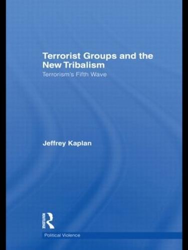 Terrorist Groups and the New Tribalism: Terrorism’s Fifth Wave