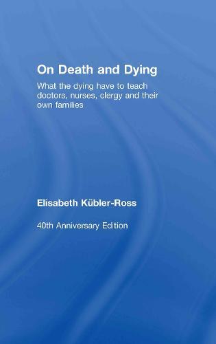 On Death and Dying: What the Dying have to teach Doctors, Nurses, Clergy and their own Families