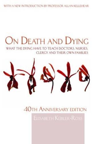 On Death and Dying: What the Dying have to teach Doctors, Nurses, Clergy and their own Families
