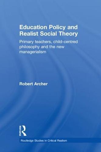 Education Policy and Realist Social Theory: Primary Teachers, Child-Centred Philosophy and the New Managerialism