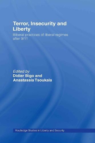Terror, Insecurity and Liberty: Illiberal Practices of Liberal Regimes after 9/11