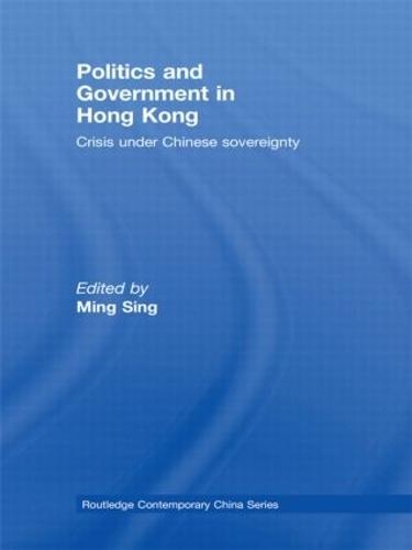 Politics and Government in Hong Kong: Crisis under Chinese sovereignty