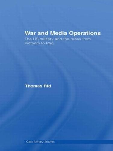 War and Media Operations: The US Military and the Press from Vietnam to Iraq
