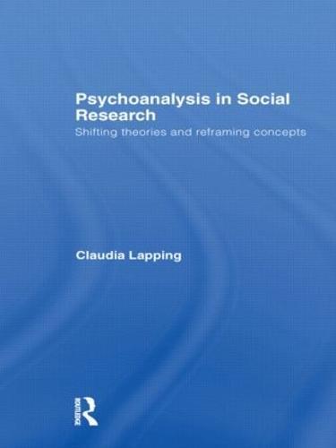 Psychoanalysis in Social Research: Shifting theories and reframing concepts