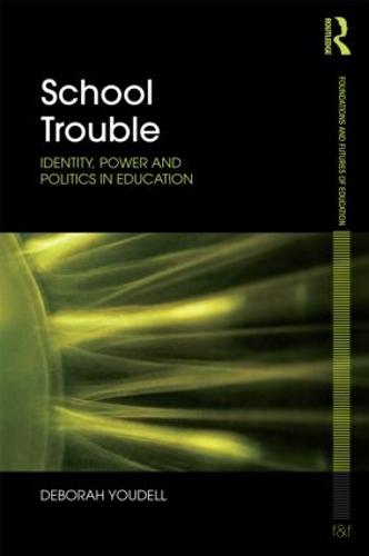 School Trouble: Identity, Power and Politics in Education
