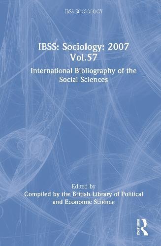 IBSS: Sociology: 2007 Vol.57: International Bibliography of the Social Sciences