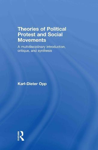 Theories of Political Protest and Social Movements: A Multidisciplinary Introduction, Critique, and Synthesis