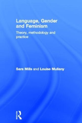 Language, Gender and Feminism: Theory, Methodology and Practice