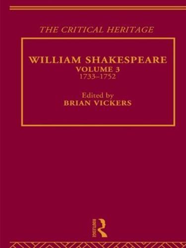 William Shakespeare: The Critical Heritage Volume 3 1733-1752