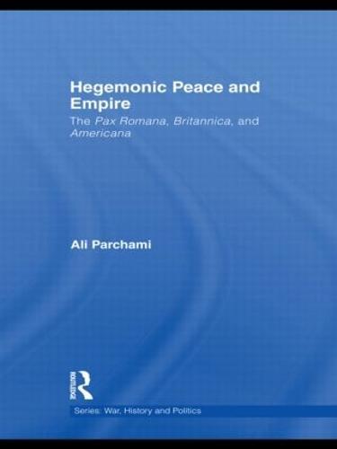 Hegemonic Peace and Empire: The Pax Romana, Britannica and Americana