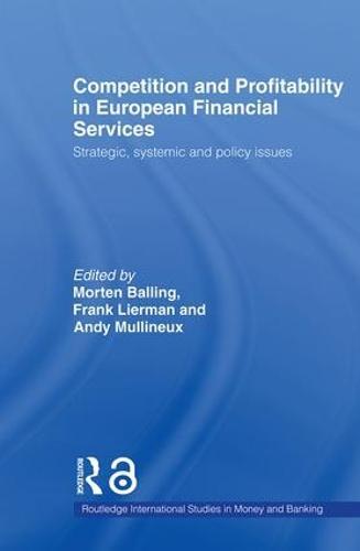 Competition and Profitability in European Financial Services: Strategic, Systemic and Policy Issues