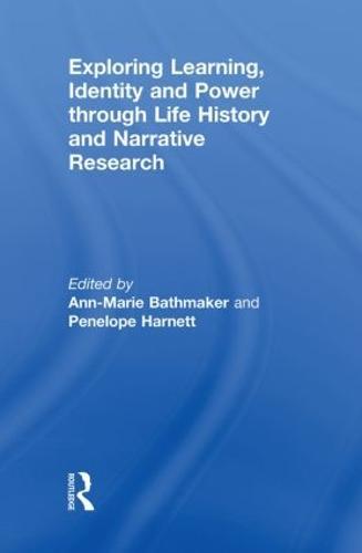 Exploring Learning, Identity and Power through Life History and Narrative Research