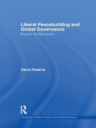 Liberal Peacebuilding and Global Governance: Beyond the Metropolis
