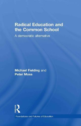 Radical Education and the Common School: A Democratic Alternative