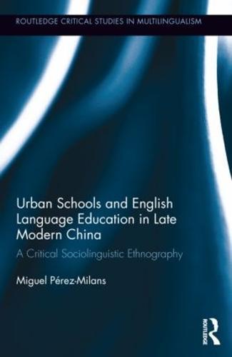 Urban Schools and English Language Education in Late Modern China: A Critical Sociolinguistic Ethnography