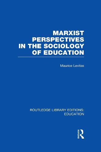 Marxist Perspectives in the Sociology of Education (RLE Edu L Sociology of Education)