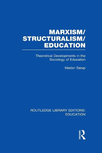 Marxism/Structuralism/Education (RLE Edu L): Theoretical Developments in the Sociology of Education