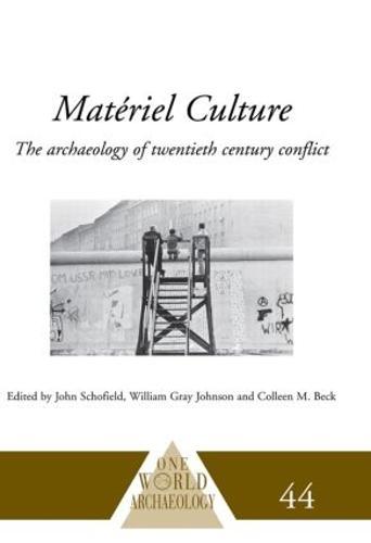 Matériel Culture: The Archaeology of Twentieth-Century Conflict