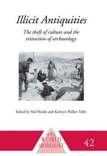 Illicit Antiquities: The Theft of Culture and the Extinction of Archaeology