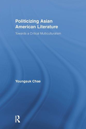 Politicizing Asian American Literature: Towards a Critical Multiculturalism