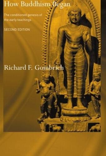 How Buddhism Began: The Conditioned Genesis of the Early Teachings