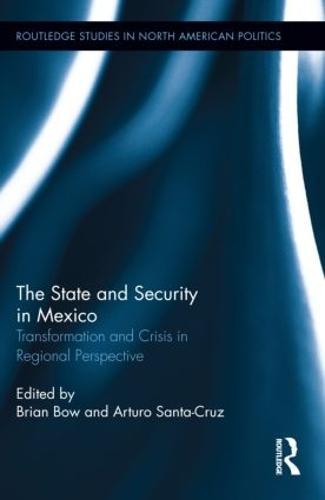 The State and Security in Mexico: Transformation and Crisis in Regional Perspective