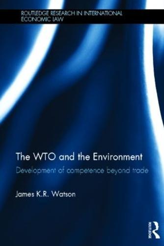 The WTO and the Environment: Development of competence beyond trade