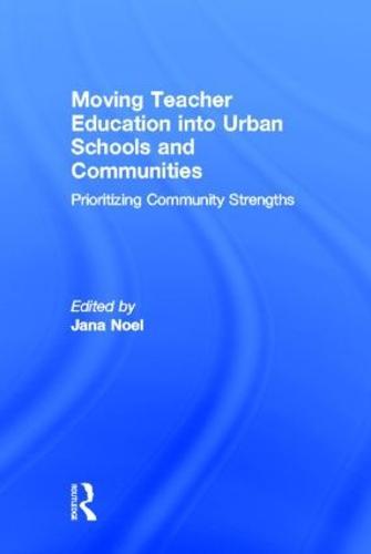 Moving Teacher Education into Urban Schools and Communities: Prioritizing Community Strengths
