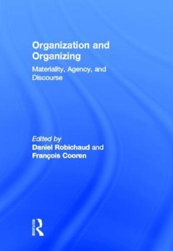 Organization and Organizing: Materiality, Agency and Discourse
