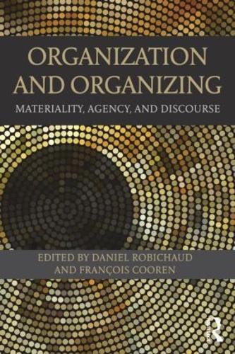 Organization and Organizing: Materiality, Agency and Discourse