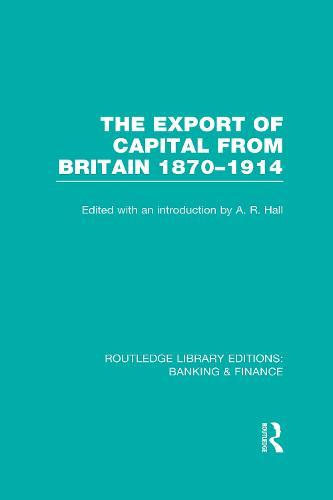 The Export of Capital from Britain (RLE Banking & Finance): 1870-1914