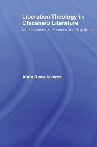 Liberation Theology in Chicana/o Literature: Manifestations of Feminist and Gay Identities
