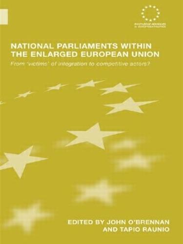 National Parliaments within the Enlarged European Union: From 'Victims' of Integration to Competitive Actors?