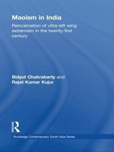 Maoism in India: Reincarnation of Ultra-Left Wing Extremism in the Twenty-First Century