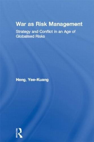 War as Risk Management: Strategy and Conflict in an Age of Globalised Risks