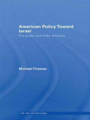 American Policy Toward Israel: The Power and Limits of Beliefs
