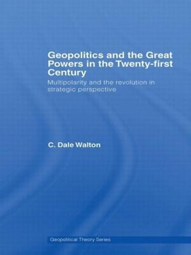Geopolitics and the Great Powers in the 21st Century: Multipolarity and the Revolution in Strategic Perspective